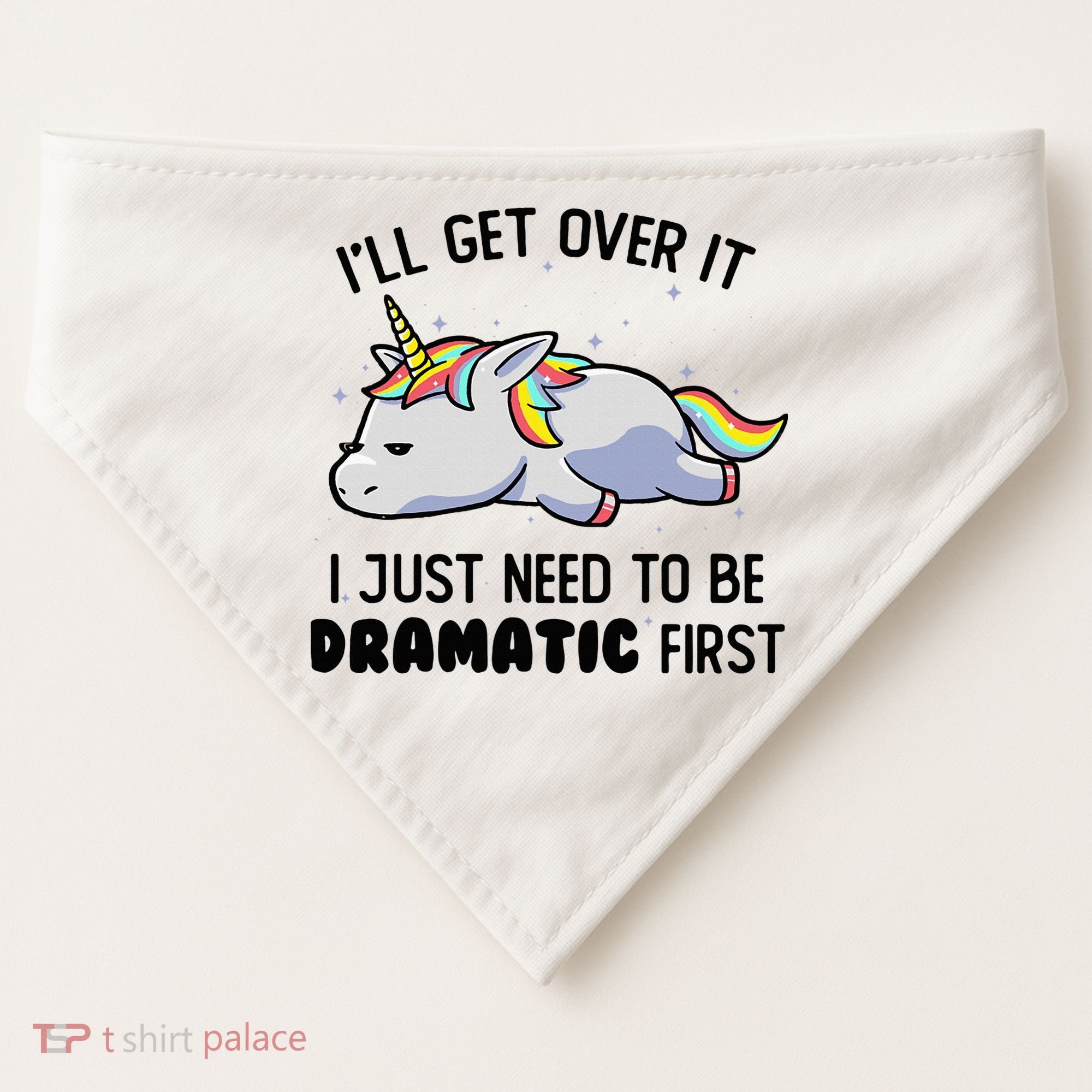 ILl Get Over It I Just Need To Be Dramatic First Unicorn USA-Made Doggie Bandana