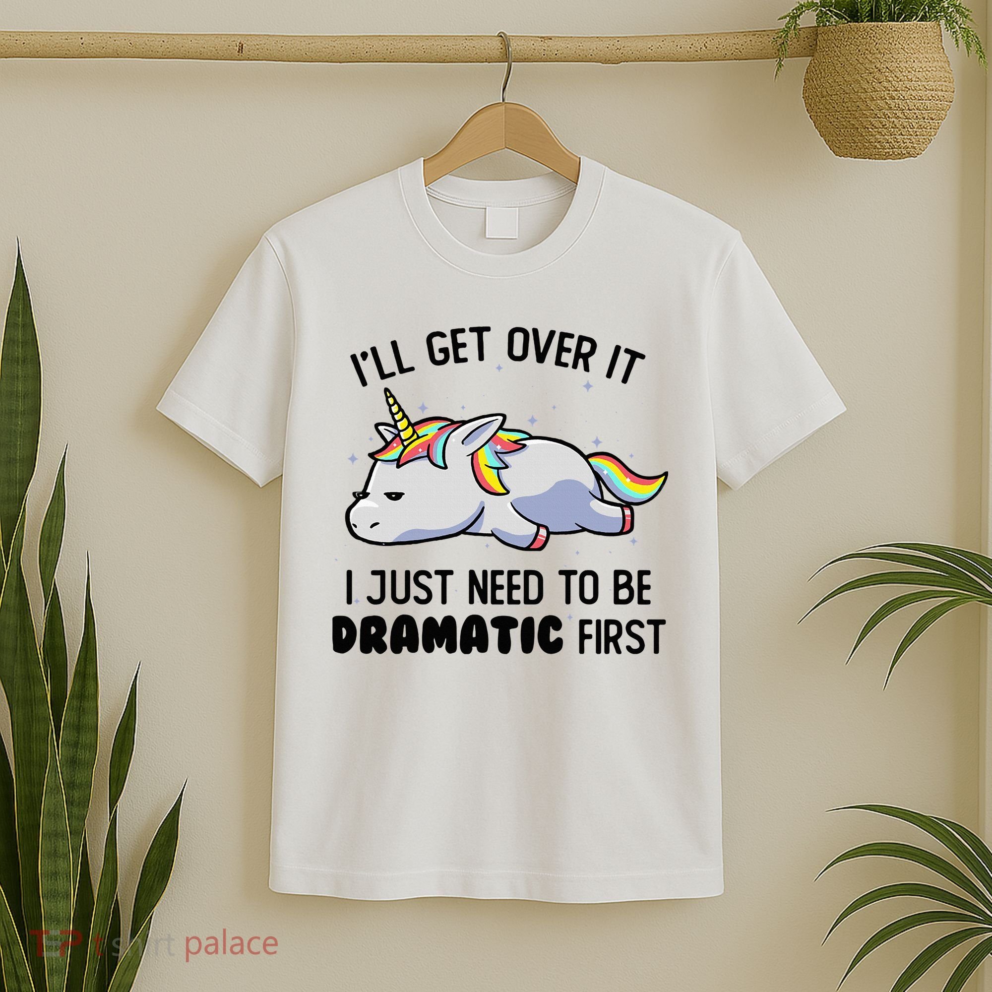 ILl Get Over It I Just Need To Be Dramatic First Unicorn T-Shirt
