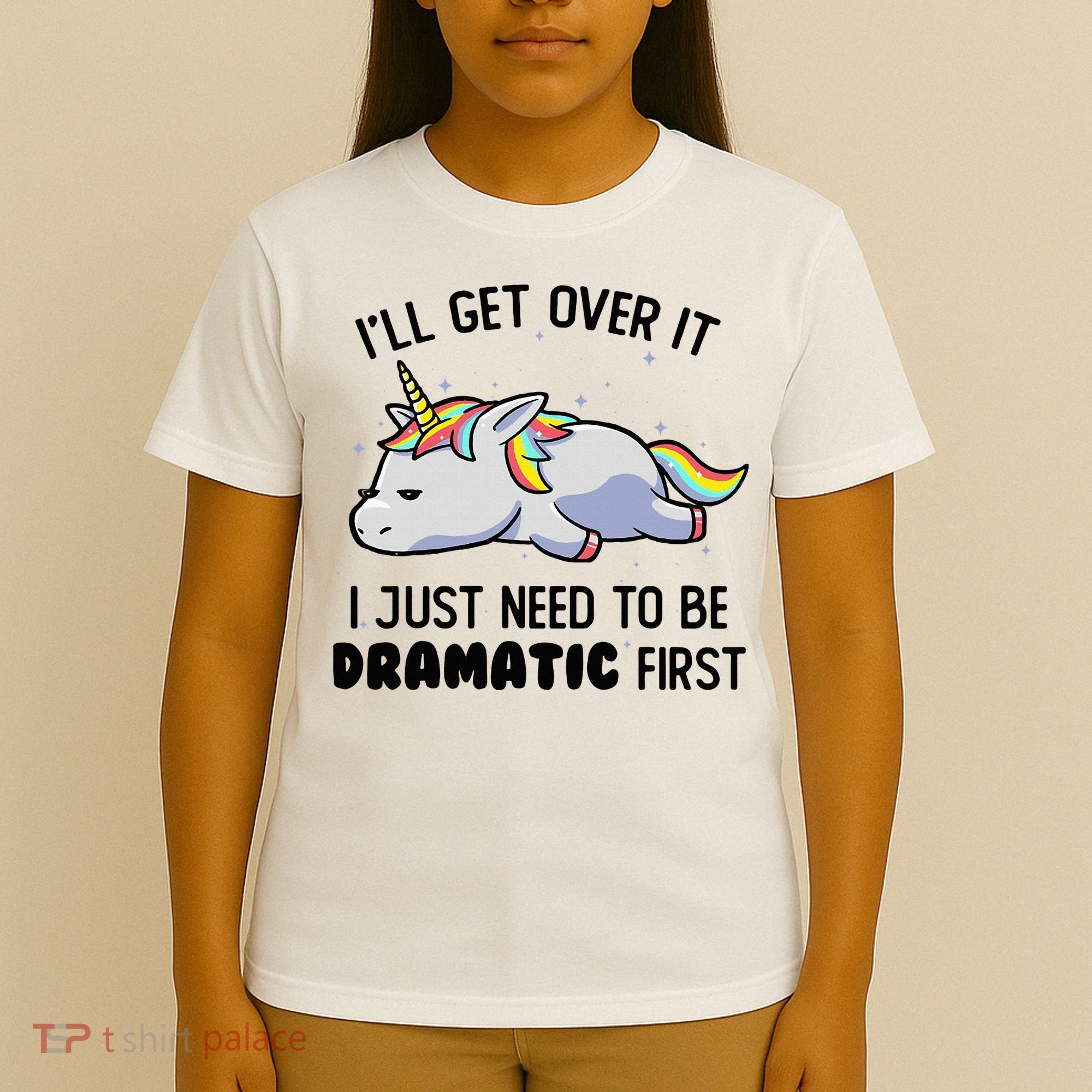 ILl Get Over It I Just Need To Be Dramatic First Unicorn T-Shirt