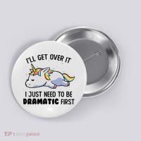 ILl Get Over It I Just Need To Be Dramatic First Unicorn Button thumb 0