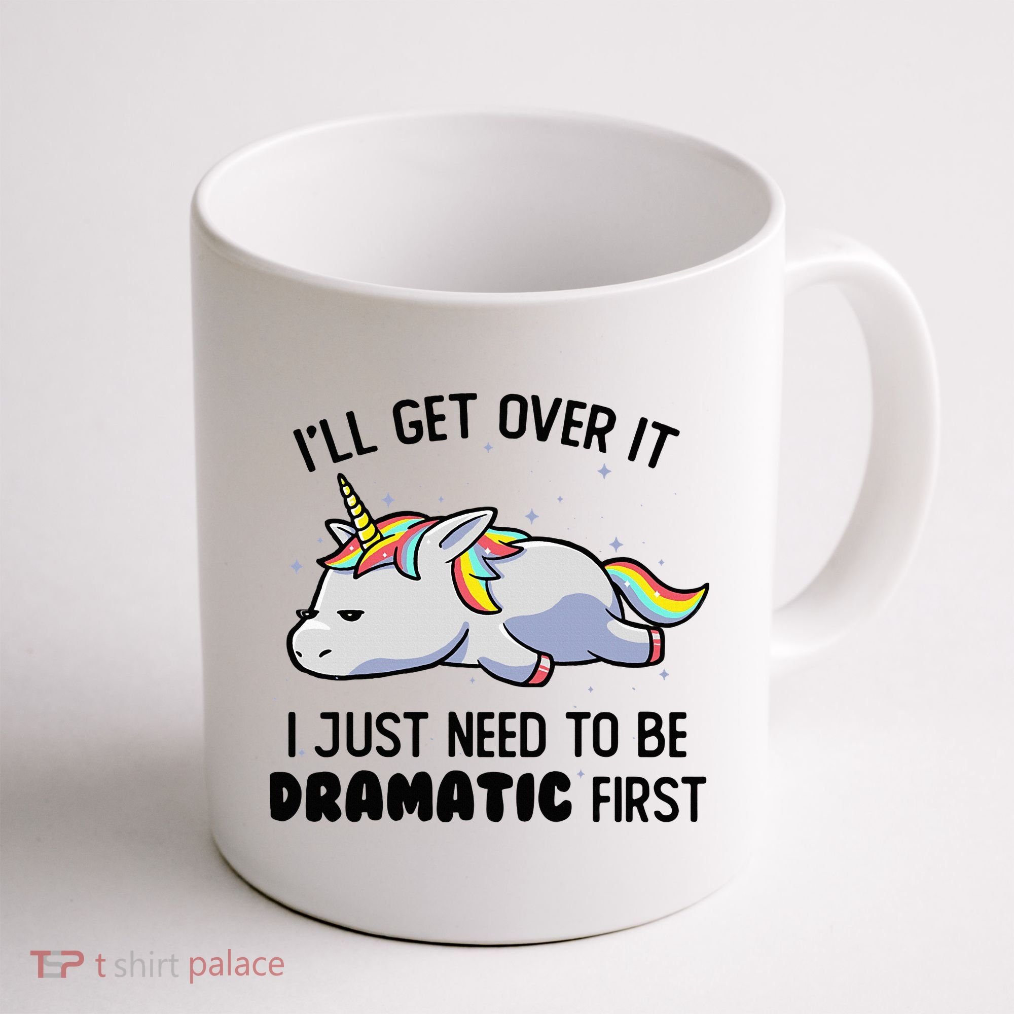 ILl Get Over It I Just Need To Be Dramatic First Unicorn Coffee Mug