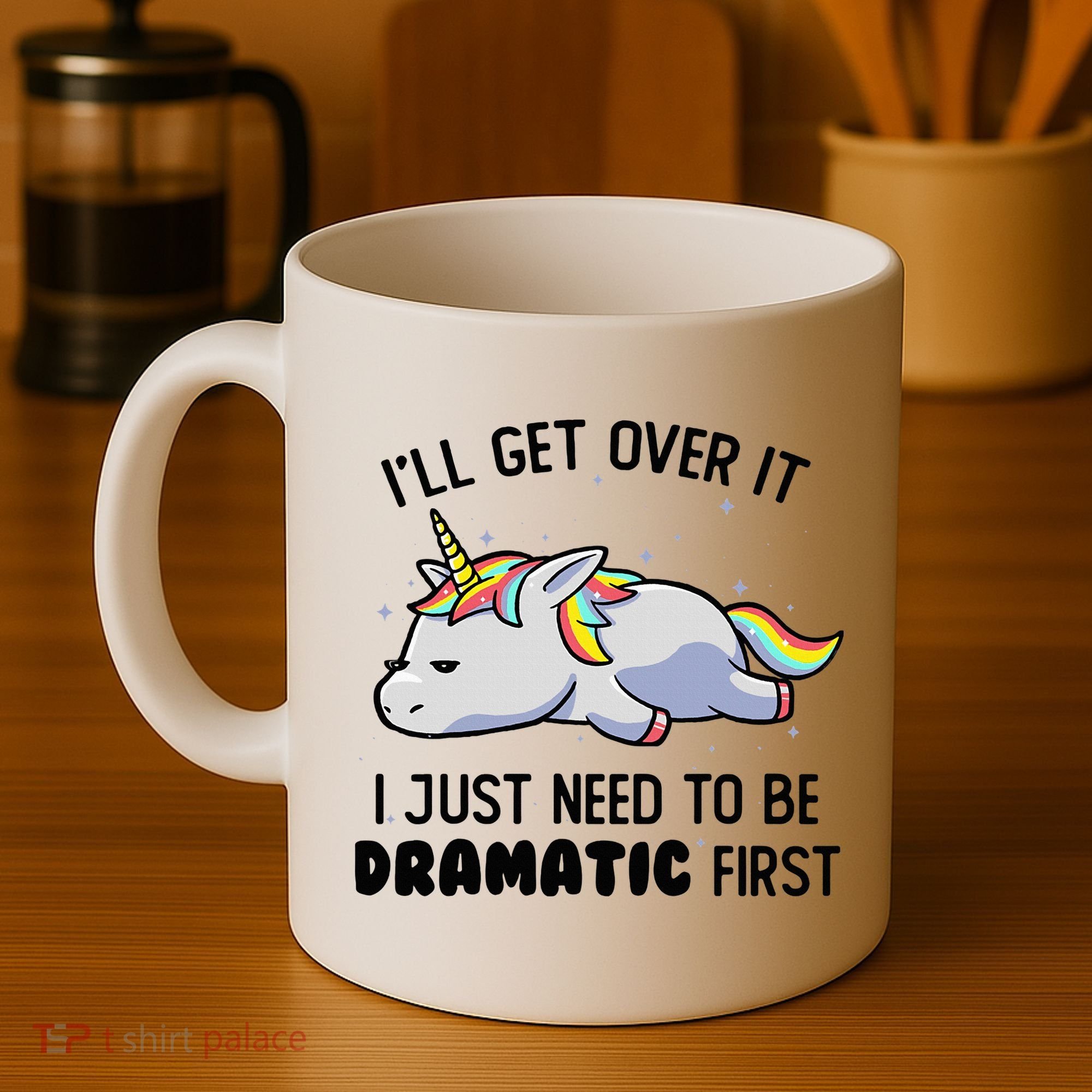 ILl Get Over It I Just Need To Be Dramatic First Unicorn Coffee Mug