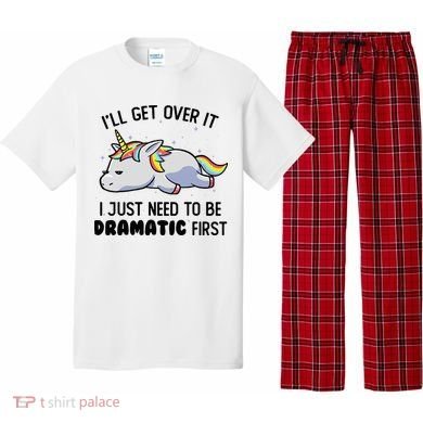 ILl Get Over It I Just Need To Be Dramatic First Unicorn Pajama Set