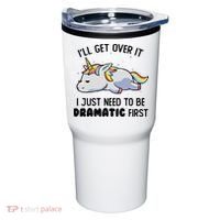 ILl Get Over It I Just Need To Be Dramatic First Unicorn Tumbler thumb 0