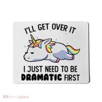 ILl Get Over It I Just Need To Be Dramatic First Unicorn Mousepad thumb 0