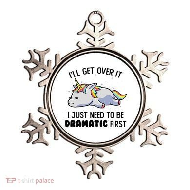ILl Get Over It I Just Need To Be Dramatic First Unicorn Ornament