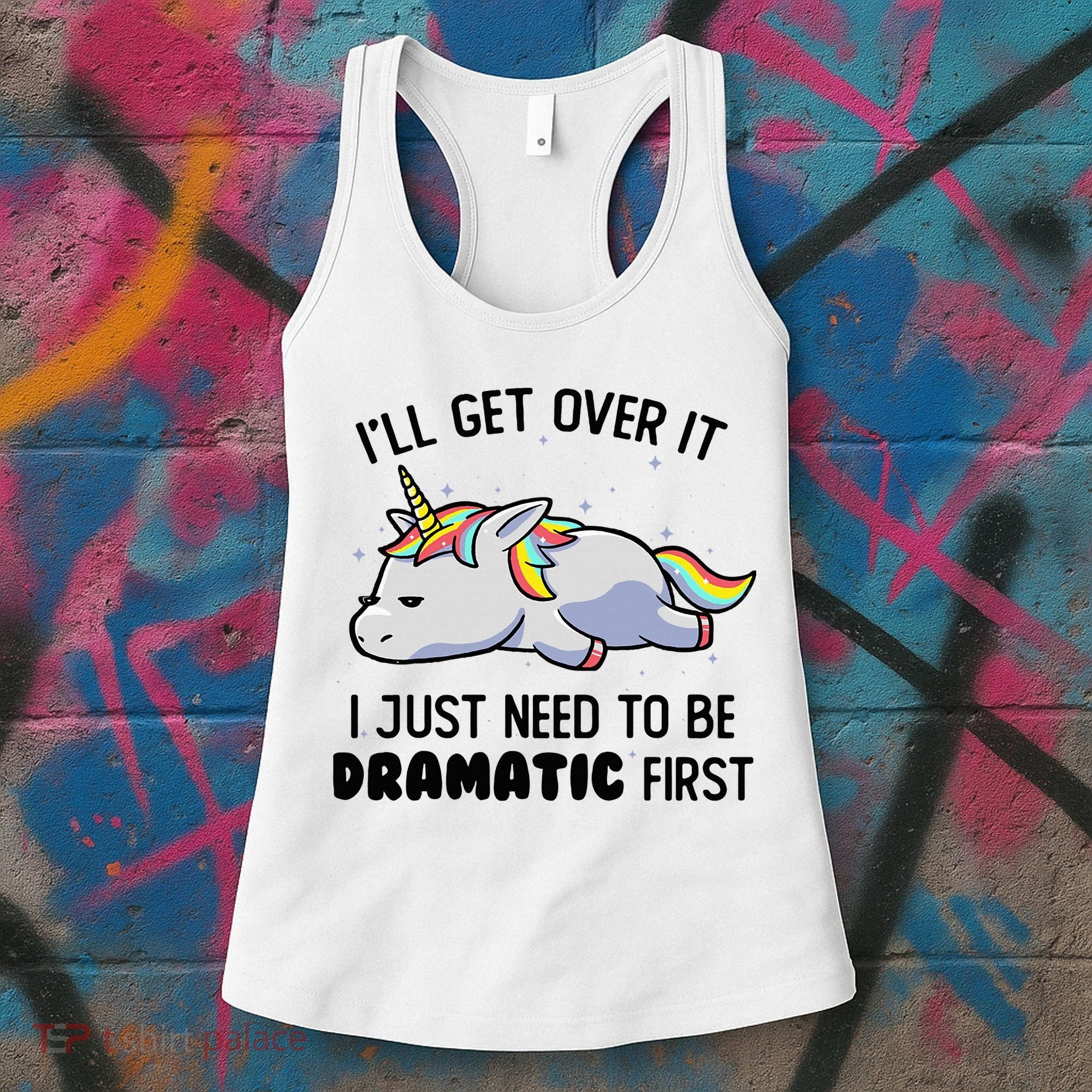 ILl Get Over It I Just Need To Be Dramatic First Unicorn Women's Tank Top