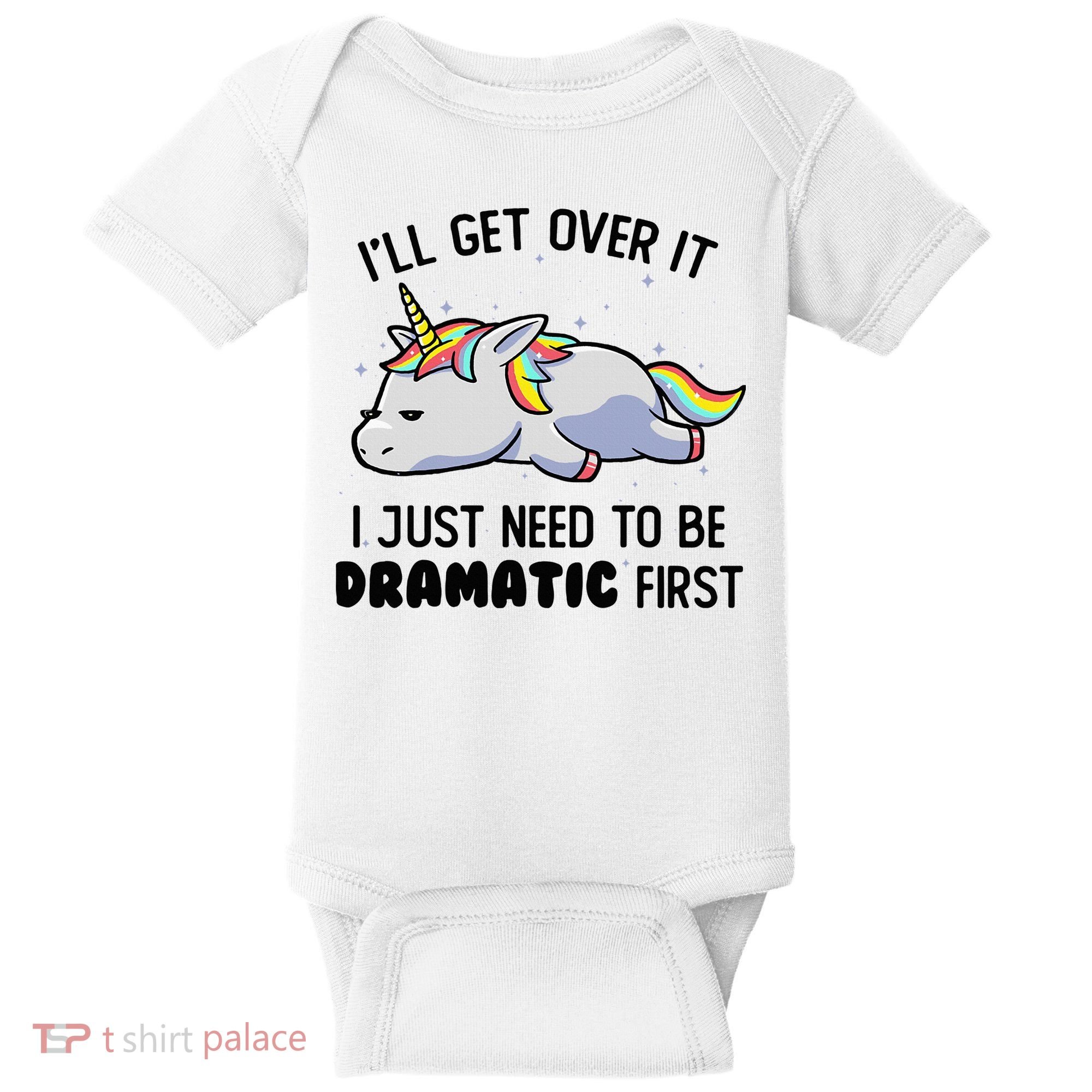 ILl Get Over It I Just Need To Be Dramatic First Unicorn Baby Bodysuit