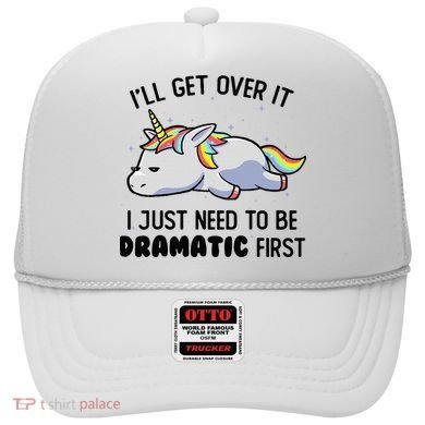 ILl Get Over It I Just Need To Be Dramatic First Unicorn Hat