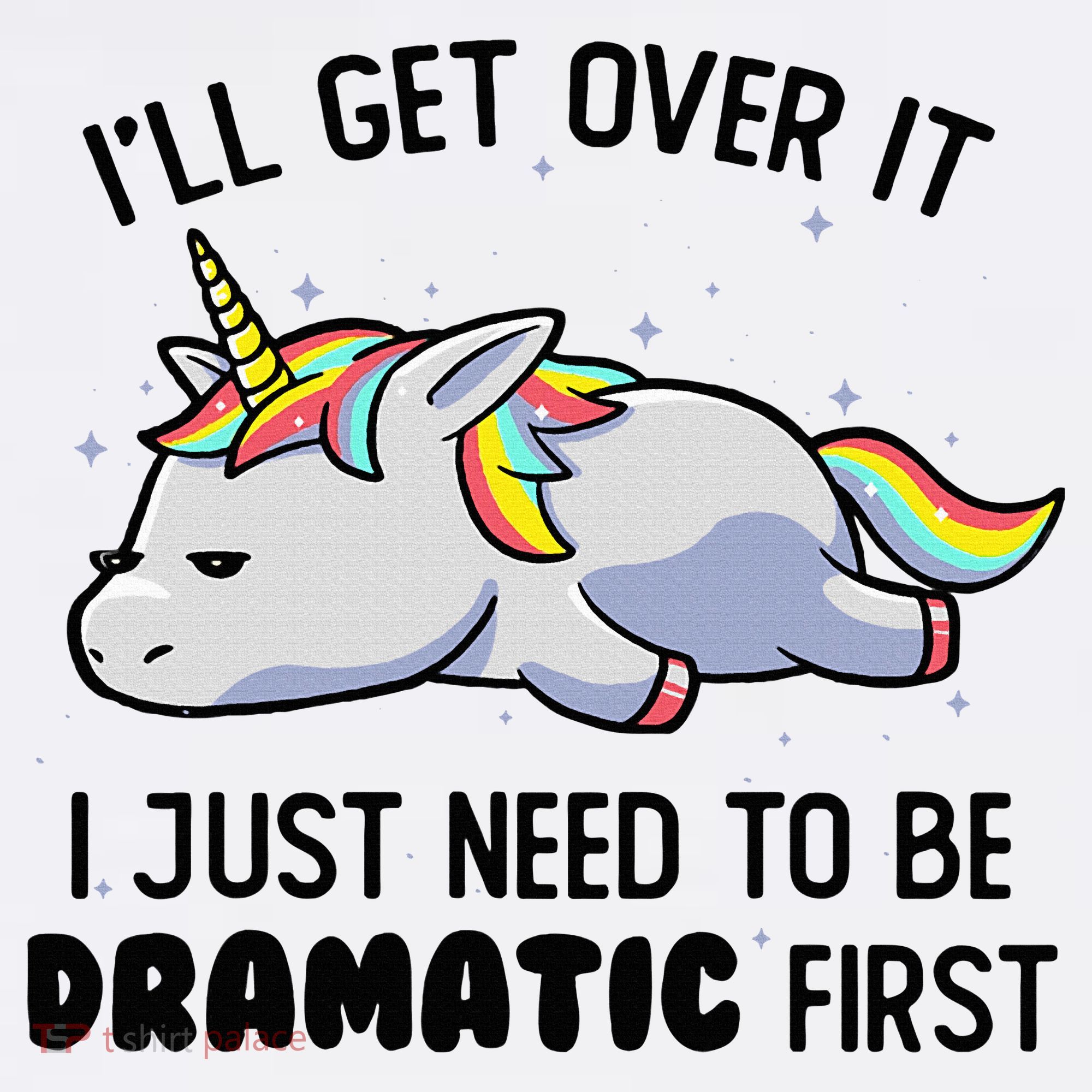 ILl Get Over It I Just Need To Be Dramatic First Unicorn Hat