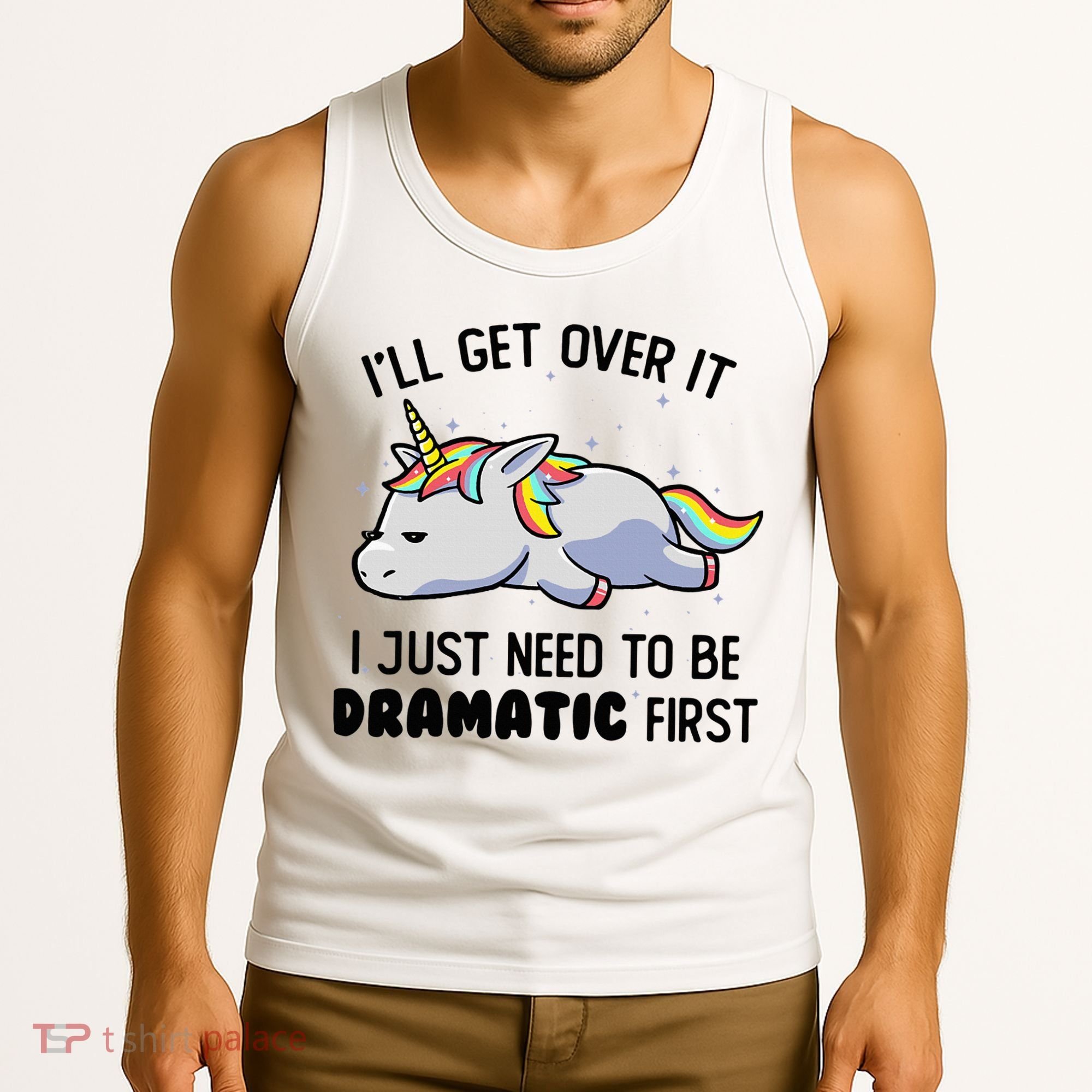 ILl Get Over It I Just Need To Be Dramatic First Unicorn Tank Top