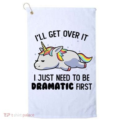 ILl Get Over It I Just Need To Be Dramatic First Unicorn Golf Towel