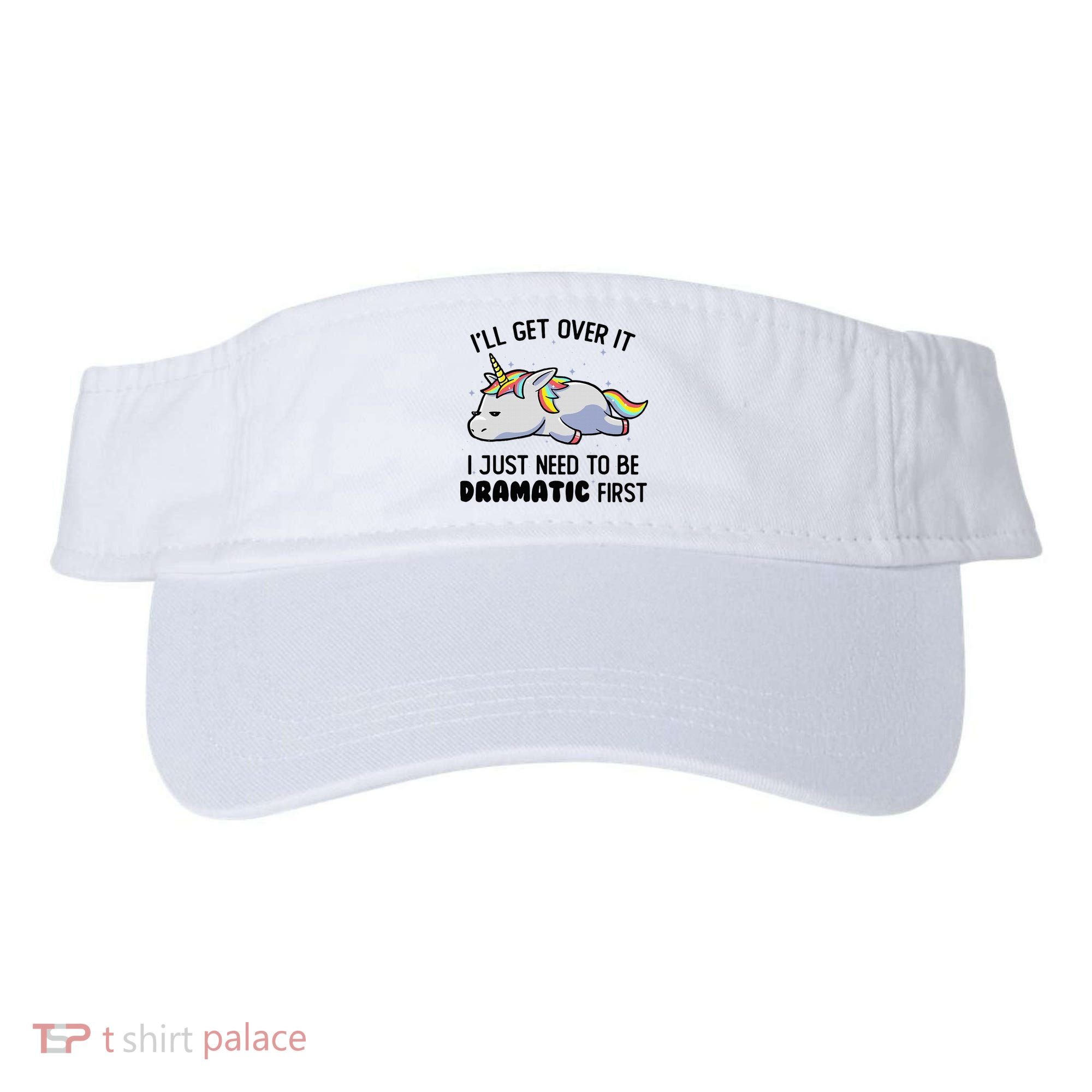 ILl Get Over It I Just Need To Be Dramatic First Unicorn Visor