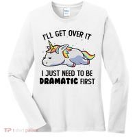 ILl Get Over It I Just Need To Be Dramatic First Unicorn Women's Long Sleeve Shirt thumb 0