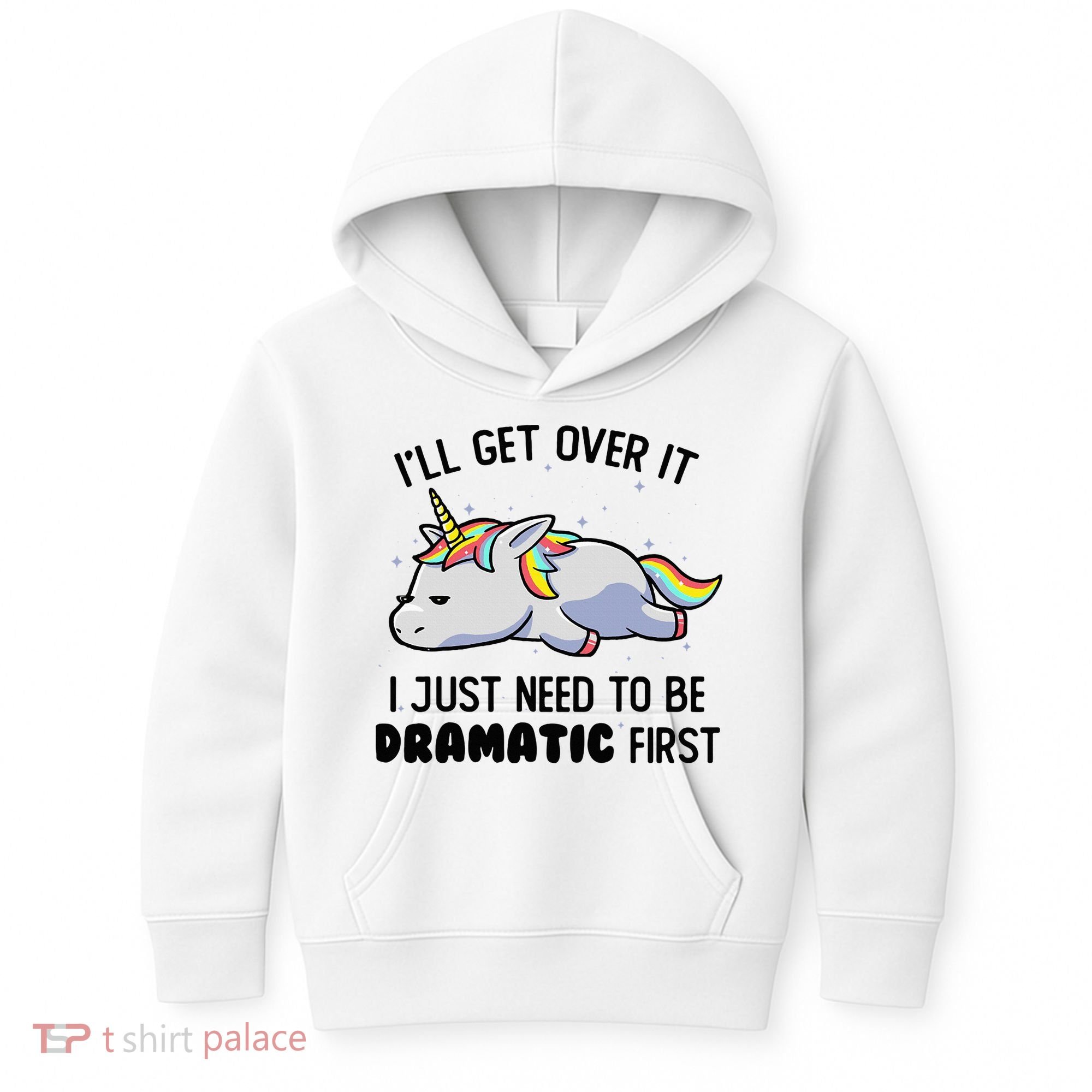 ILl Get Over It I Just Need To Be Dramatic First Unicorn Kids Hoodie