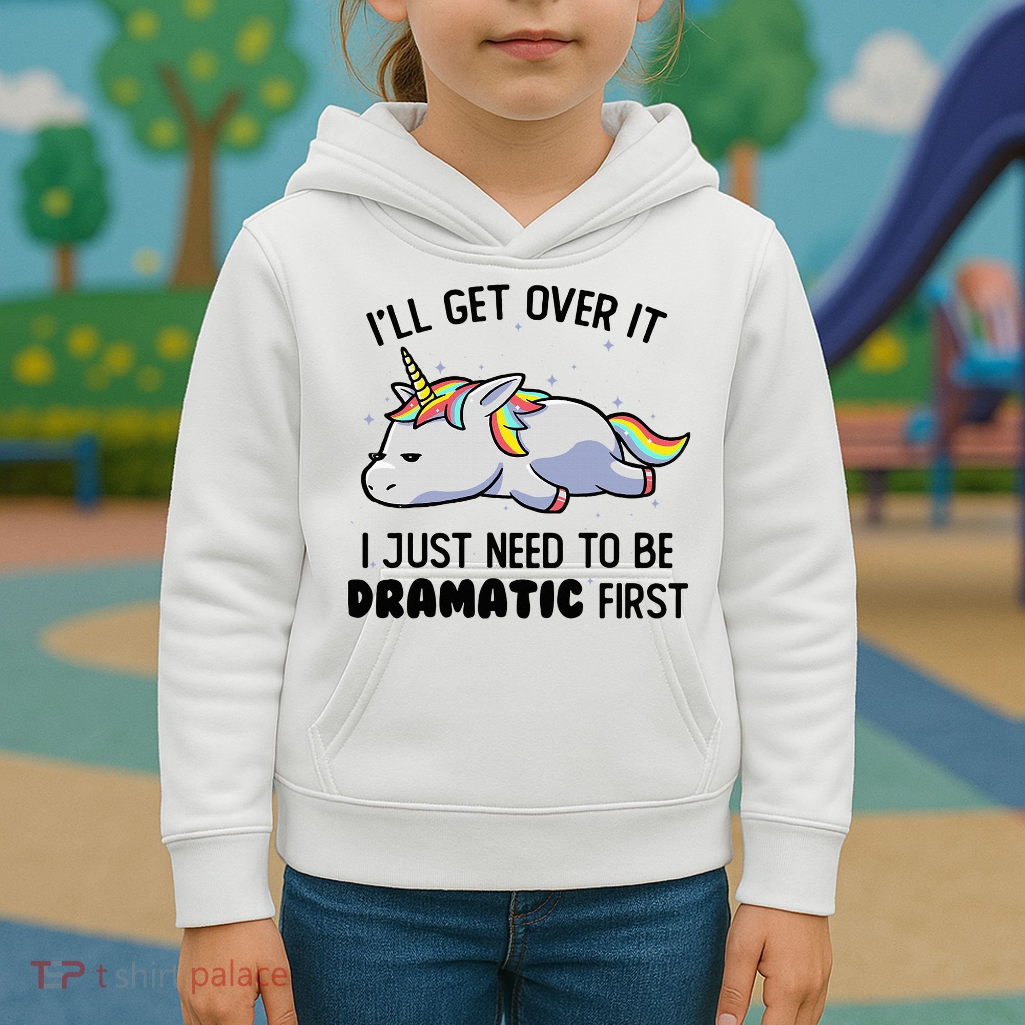 ILl Get Over It I Just Need To Be Dramatic First Unicorn Kids Hoodie