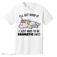 ILl Get Over It I Just Need To Be Dramatic First Unicorn Kids T-Shirt thumb 0