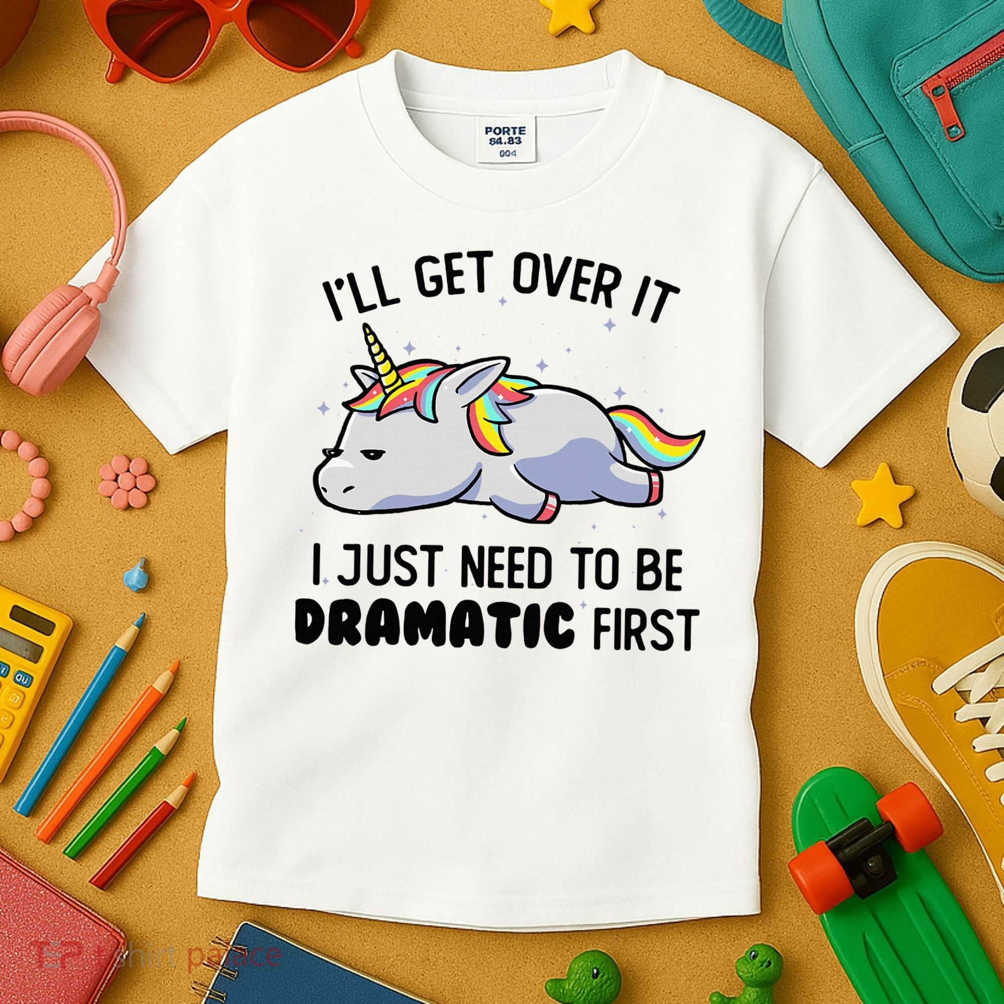 ILl Get Over It I Just Need To Be Dramatic First Unicorn Kids T-Shirt