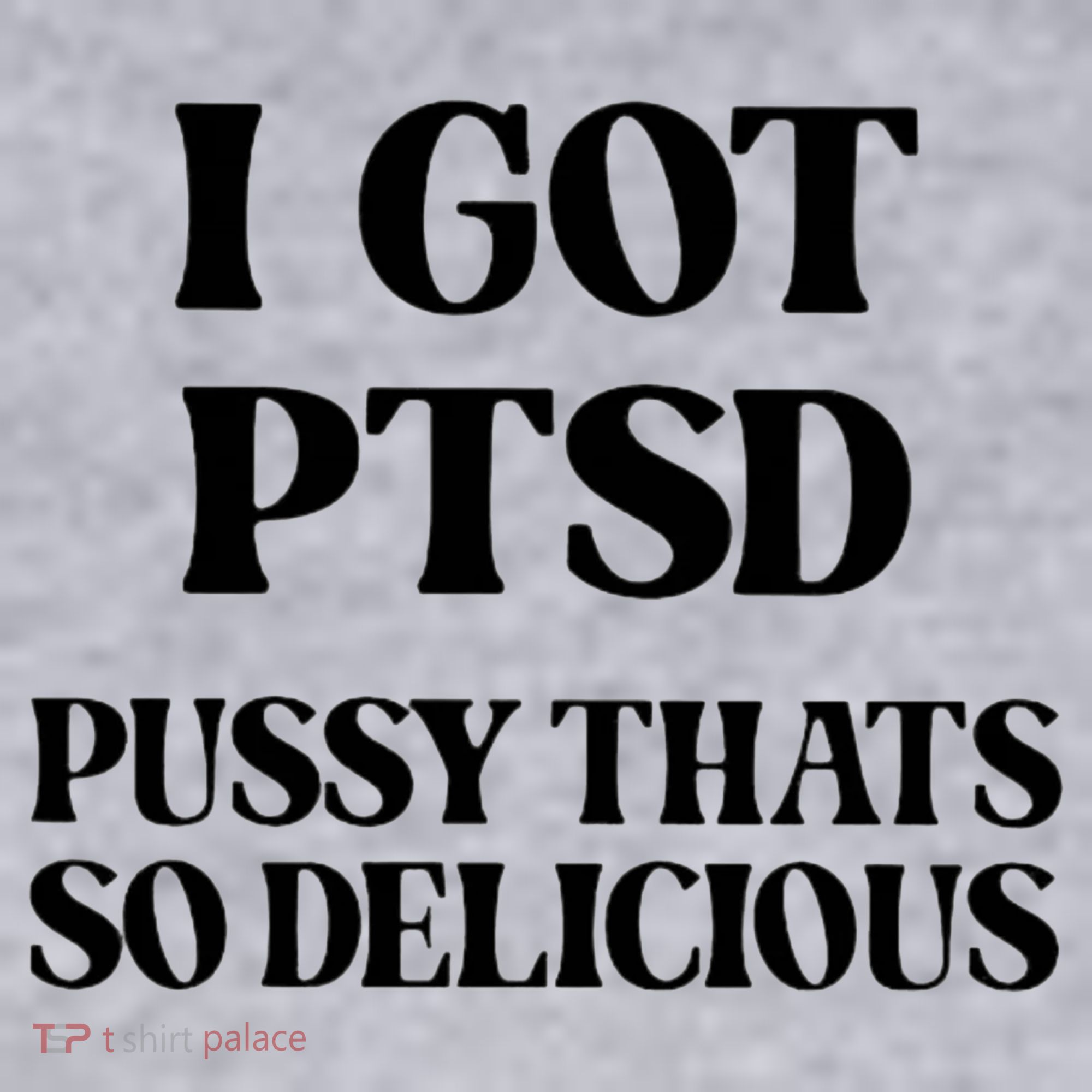 I Got PTSD Pussy Thats So Delicious Women's Sweatshirt