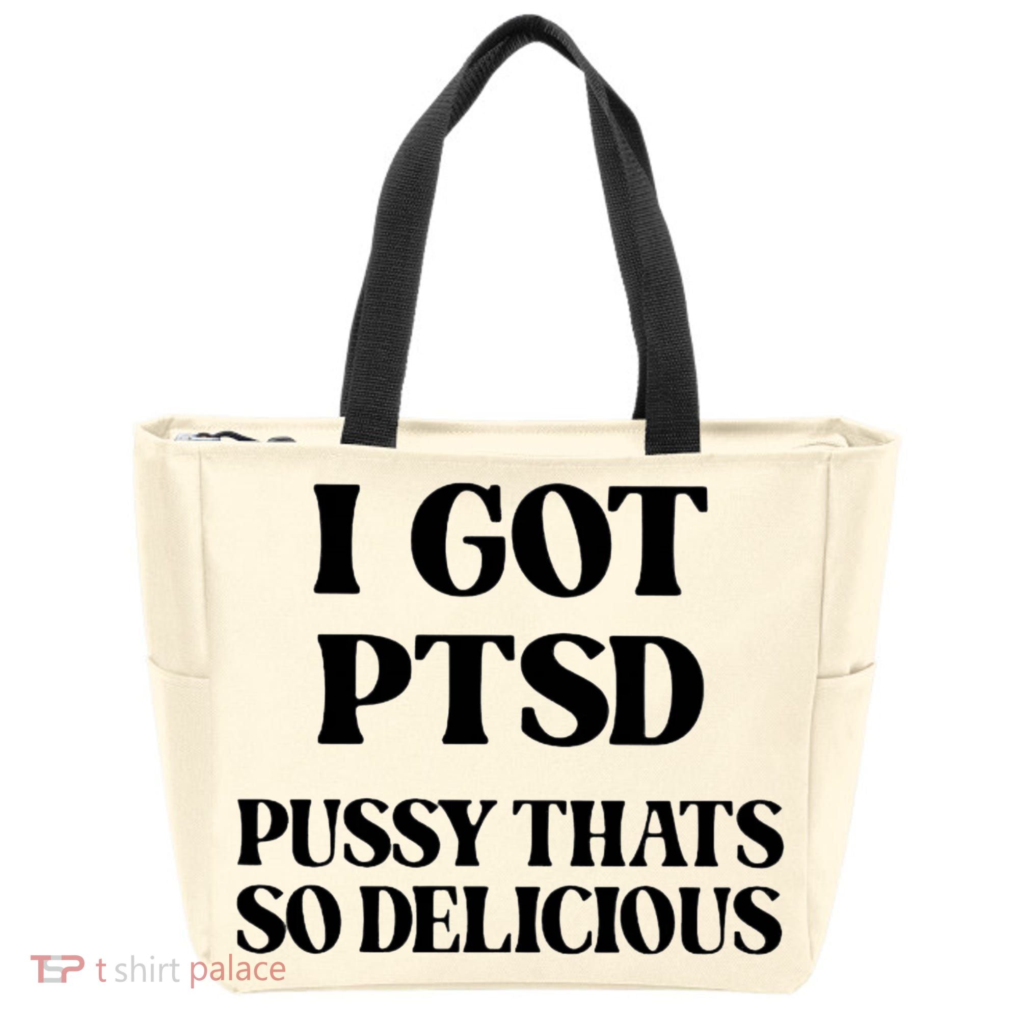 I Got PTSD Pussy Thats So Delicious Tote Bag