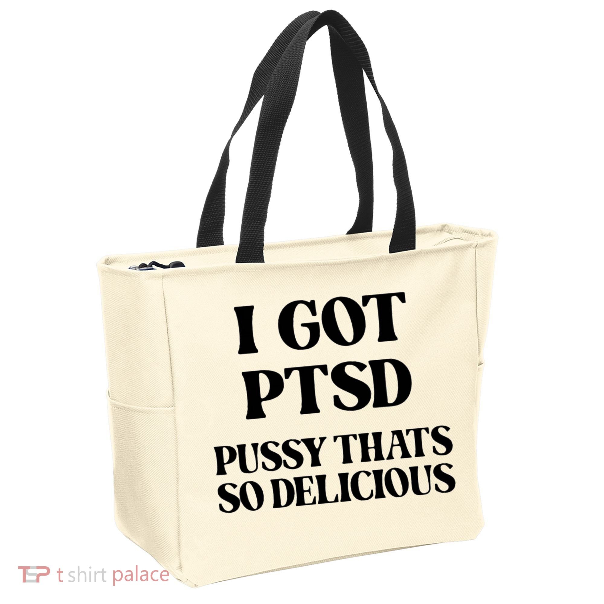 I Got PTSD Pussy Thats So Delicious Tote Bag