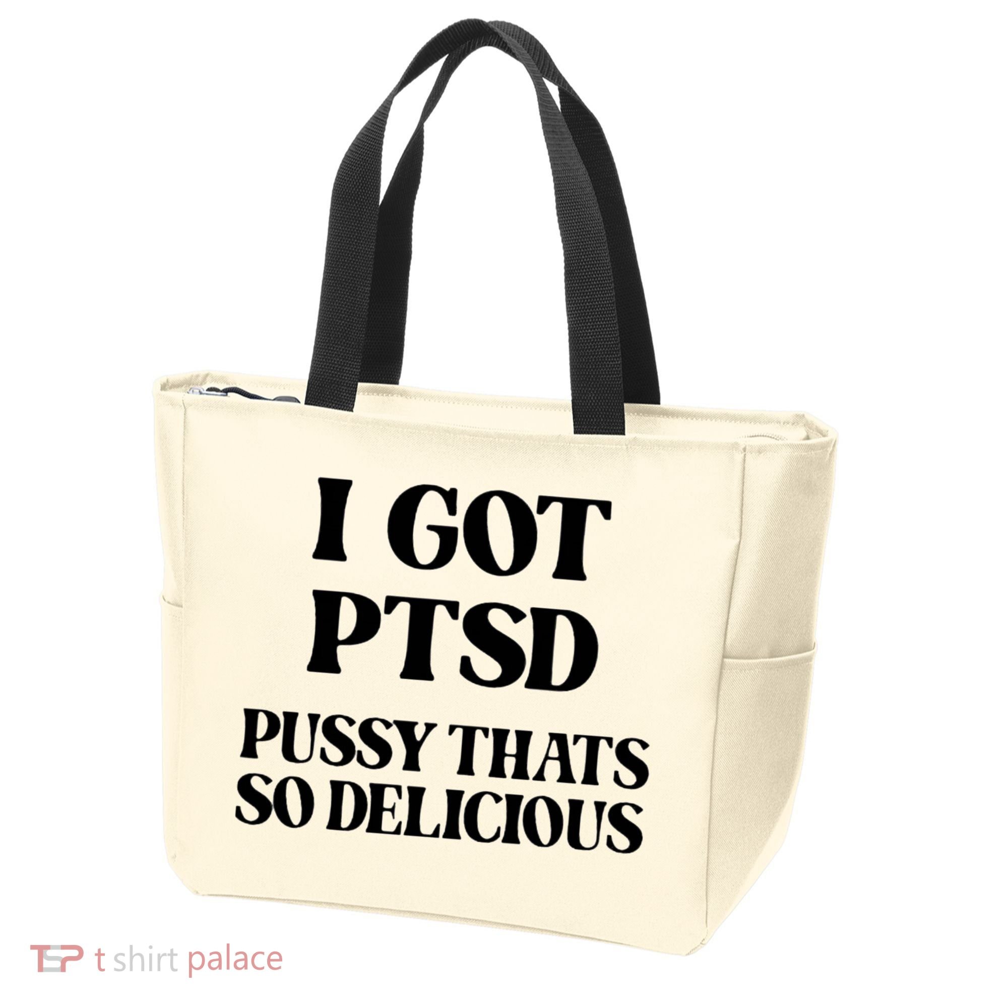 I Got PTSD Pussy Thats So Delicious Tote Bag