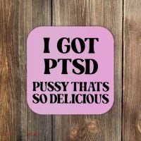 I Got PTSD Pussy Thats So Delicious Coaster thumb 0