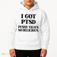 I Got PTSD Pussy Thats So Delicious Hoodie thumb 2