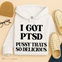 I Got PTSD Pussy Thats So Delicious Hoodie thumb 4