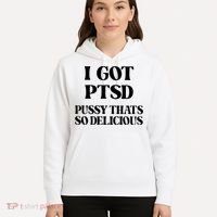 I Got PTSD Pussy Thats So Delicious Hoodie thumb 5