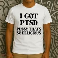 I Got PTSD Pussy Thats So Delicious T-Shirt thumb 3