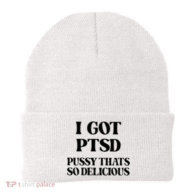 I Got PTSD Pussy Thats So Delicious Beanie
