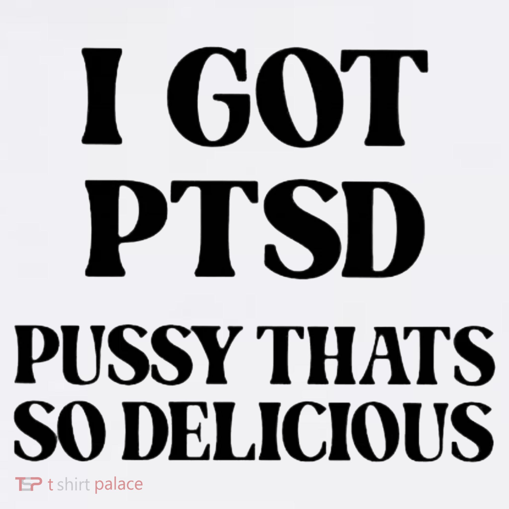 I Got PTSD Pussy Thats So Delicious Mousepad