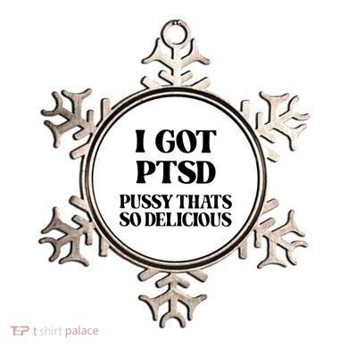I Got PTSD Pussy Thats So Delicious Ornament