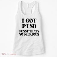 I Got PTSD Pussy Thats So Delicious Women's Tank Top thumb 0
