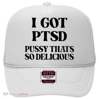 I Got PTSD Pussy Thats So Delicious Hat