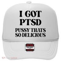 I Got PTSD Pussy Thats So Delicious Hat thumb 0