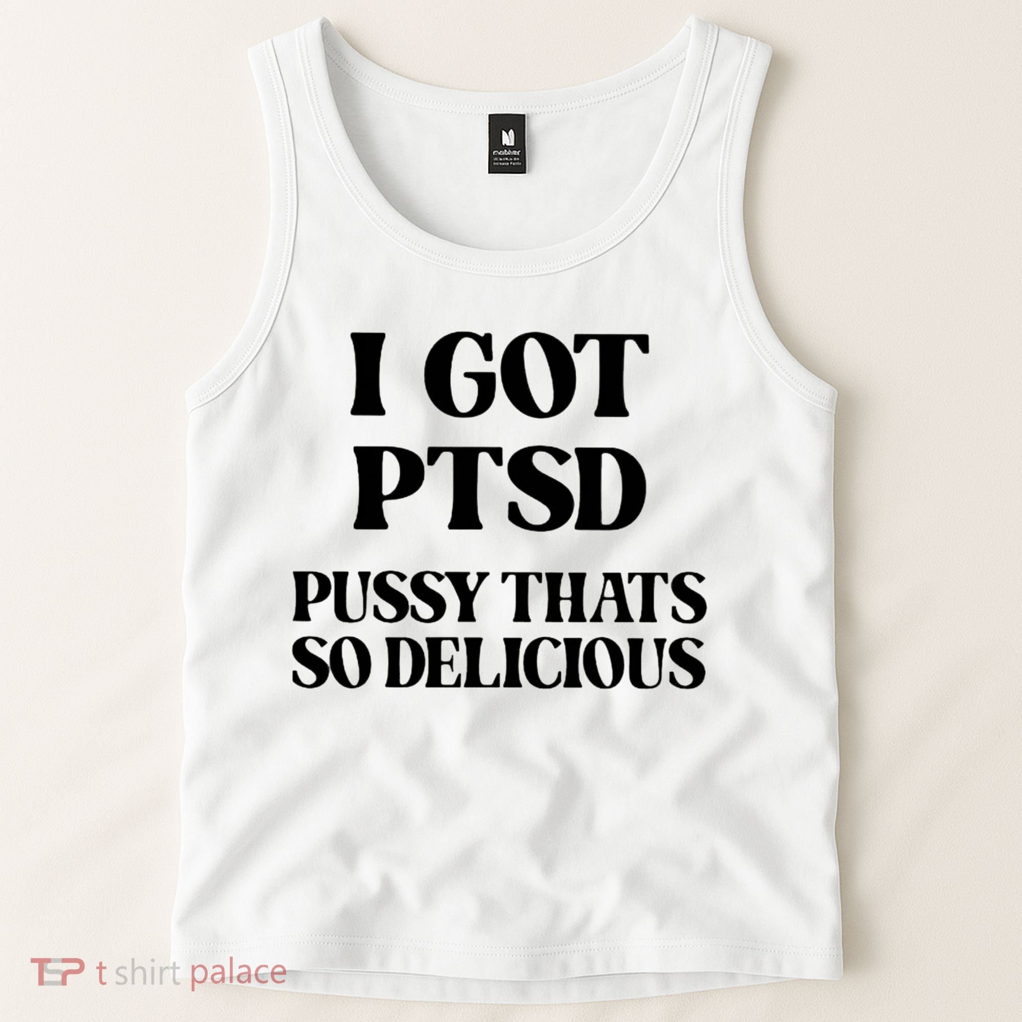 I Got PTSD Pussy Thats So Delicious Tank Top