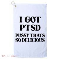 I Got PTSD Pussy Thats So Delicious Golf Towel thumb 0