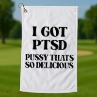 I Got PTSD Pussy Thats So Delicious Golf Towel thumb 1