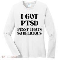 I Got PTSD Pussy Thats So Delicious Women's Long Sleeve Shirt thumb 0