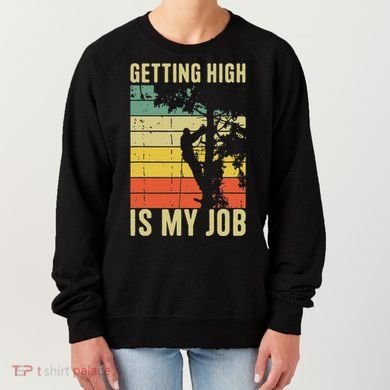 I Get Paid To Get High Tree Climbing Joke Tree Work Arborist Women's Sweatshirt