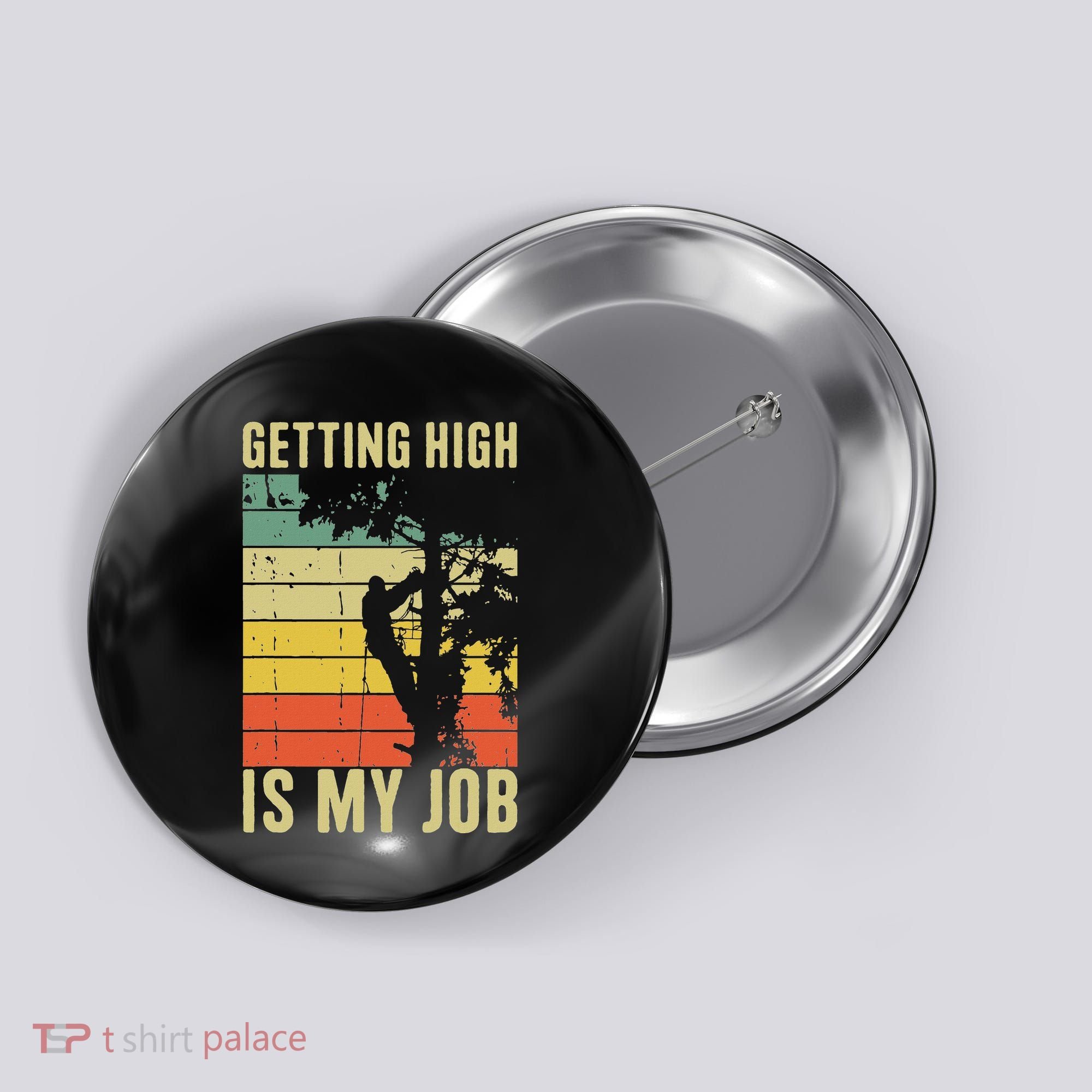 I Get Paid To Get High Tree Climbing Joke Tree Work Arborist Button
