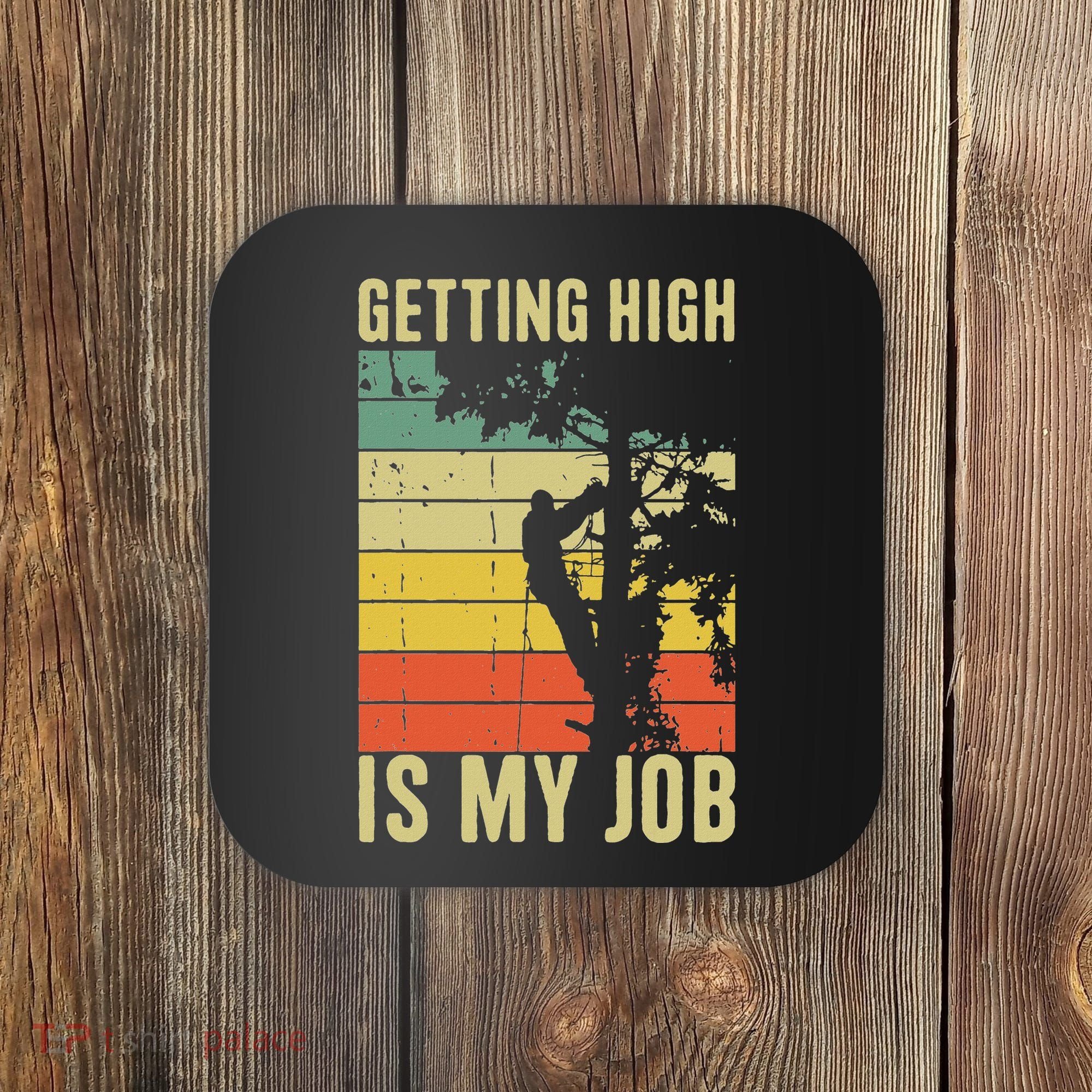 I Get Paid To Get High Tree Climbing Joke Tree Work Arborist Coaster