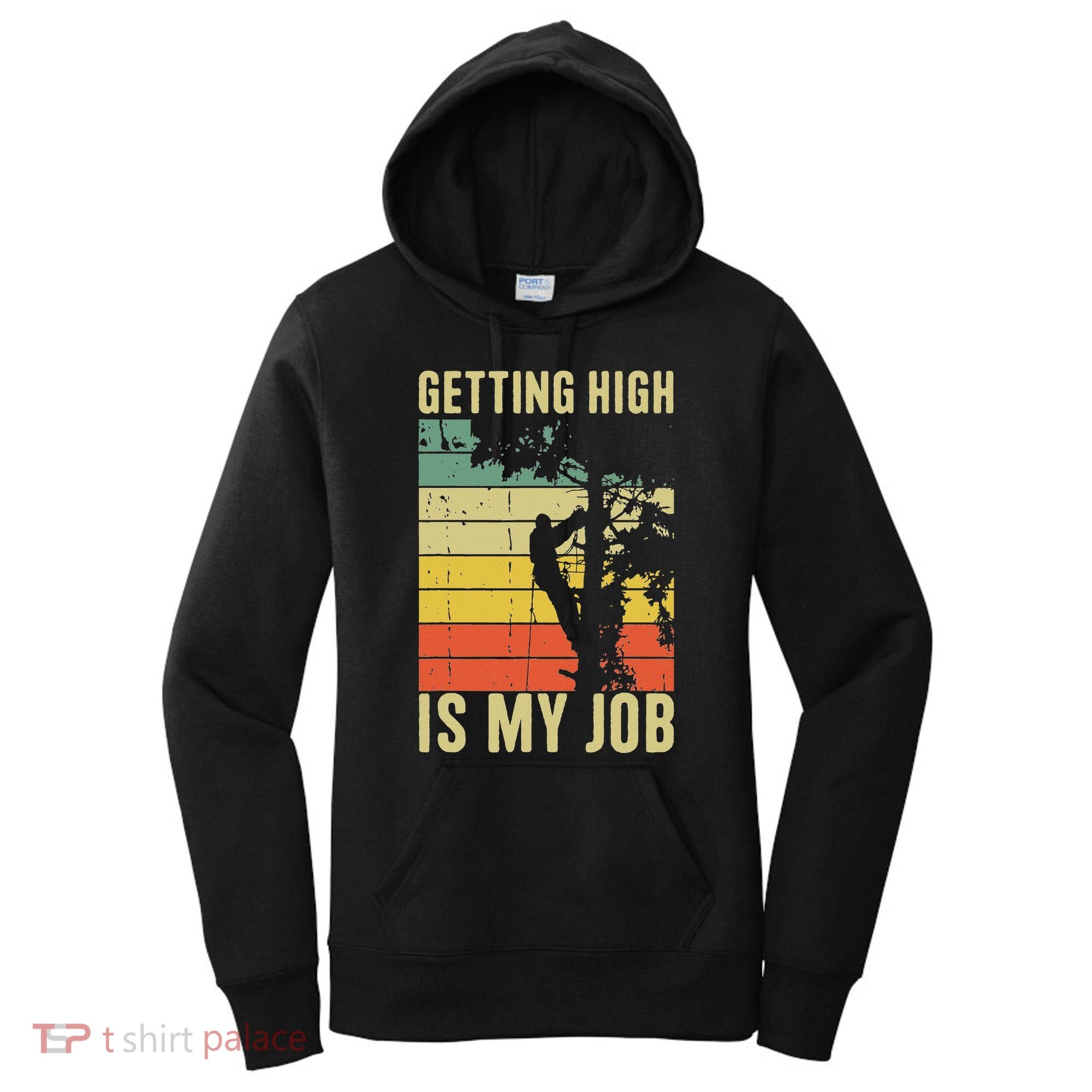 I Get Paid To Get High Tree Climbing Joke Tree Work Arborist Women's Hoodie
