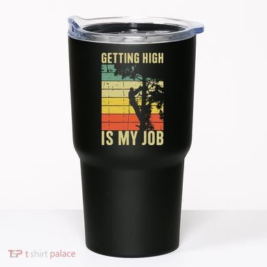 I Get Paid To Get High Tree Climbing Joke Tree Work Arborist Tumbler