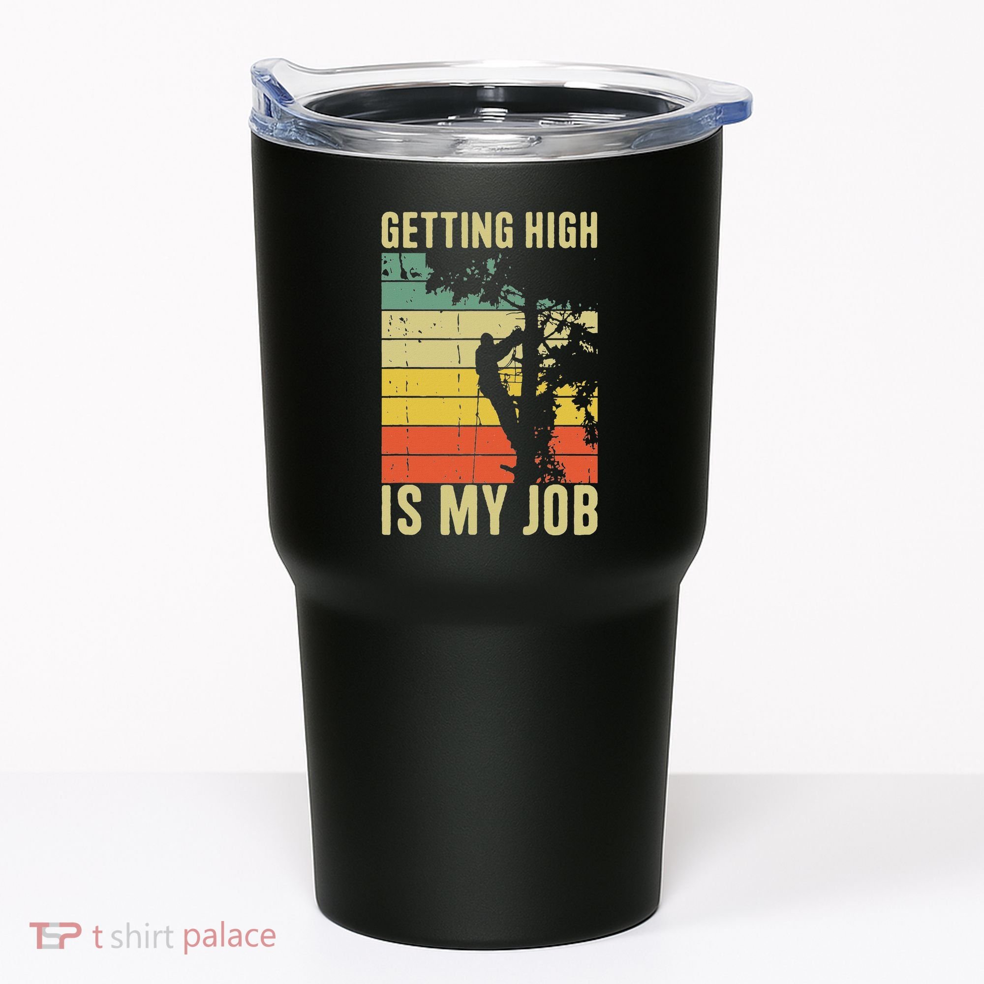 I Get Paid To Get High Tree Climbing Joke Tree Work Arborist Tumbler