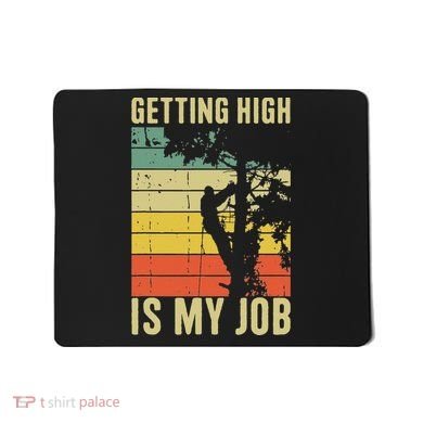 I Get Paid To Get High Tree Climbing Joke Tree Work Arborist Mousepad