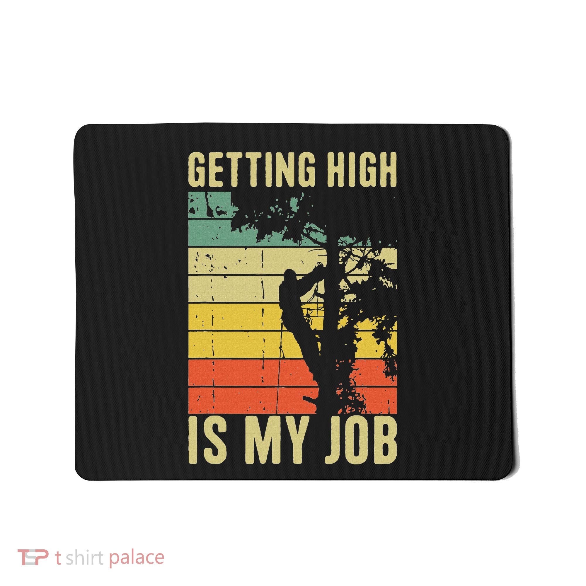 I Get Paid To Get High Tree Climbing Joke Tree Work Arborist Mousepad