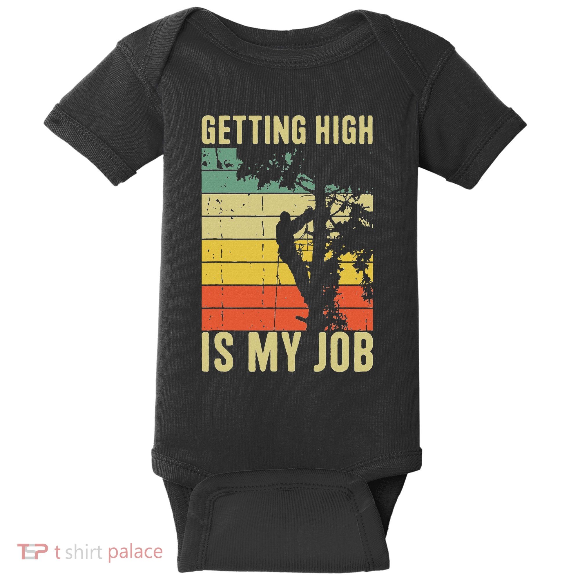 I Get Paid To Get High Tree Climbing Joke Tree Work Arborist Baby Bodysuit